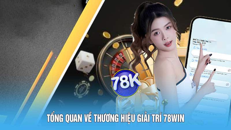 Tổng quan về thương hiệu giải trí 78WIN